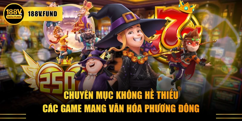Chuyên mục không hề thiếu các game mang văn hóa Phương Đông