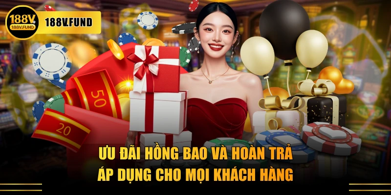 Ưu đãi hồng bao và hoàn trả áp dụng cho mọi khách hàng